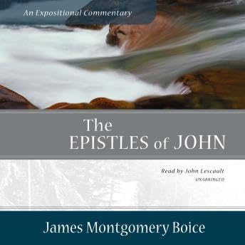 Epistles of John: An Expositional Commentary - James Montgomery Boice
