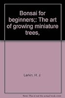 Bonsai for beginners;: The art of growing miniature trees, 0668018690 Book Cover