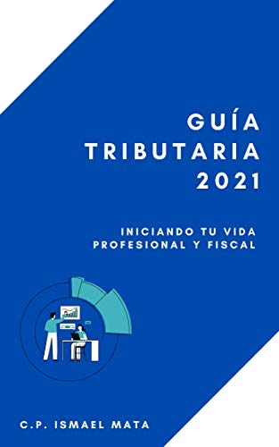 Gua Tributaria 2021: Iniciando tu Vida Profesional y Fiscal