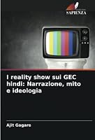 I reality show sui GEC hindi: Narrazione, mito e ideologia 6205653338 Book Cover
