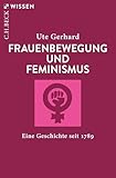 Frauenbewegung und Feminismus: Eine Geschichte seit 1789 (Beck'sche Reihe 2463)