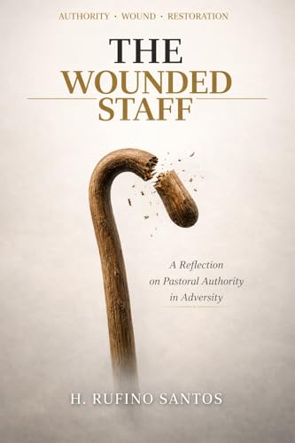  The Wounded Staff: A Reflection on Pastoral Authority in Adversity (English Edition)