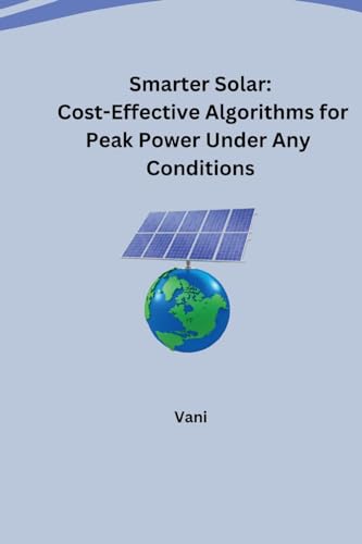 Smarter Solar: Cost Effective Algorithms for Peak Power Under Any Conditions