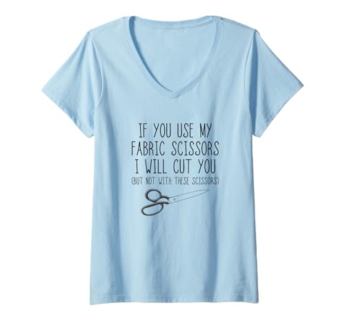Womens If You Touch My Fabric Scissors I Will Cut You V-Neck T-Shirt