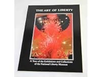 The Art of Liberty : A Tour of the Exhibitions and Collections of the National Liberty Museum B000FEWMZ2 Book Cover