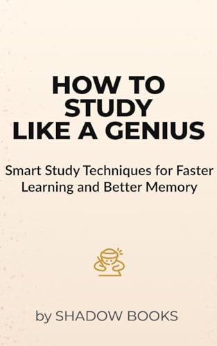 How to Study Like a Genius: Smart Study Techniques for