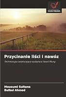 Przycinanie lisci i nawóz: Technologia zwiekszajaca wydajnosc fasoli Mung (Polish Edition) 6203910783 Book Cover