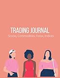 Trading Journal: Log Book for Stocks, Commodities, Cryptocurrency, Forex, Indices