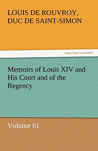 Memoirs of Louis XIV and His Court and of the Regency - Volume 01
