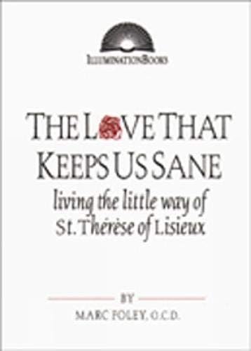 The Love That Keeps Us Sane: Living the Little Way of St. Thérèse of Lisieux (Illuminationbooks)