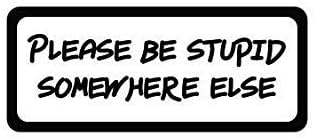 3pcs Please Be Stupid Somewhere Else Funny Hard Hat/Helmet Vinyl Decal Sticker