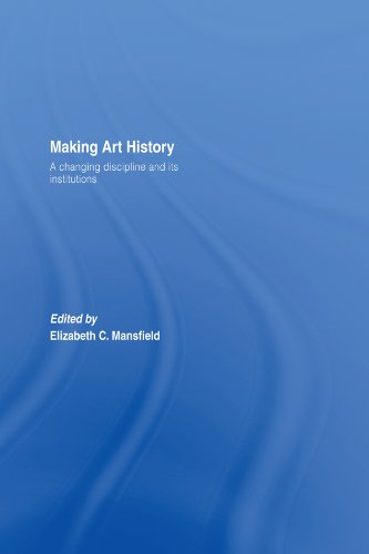 Making Art History: A Changing Discipline and its Institutions      1st Edition, Kindle Edition