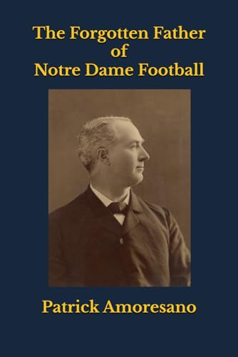 The Forgotten Father of Notre Dame Football - image 1