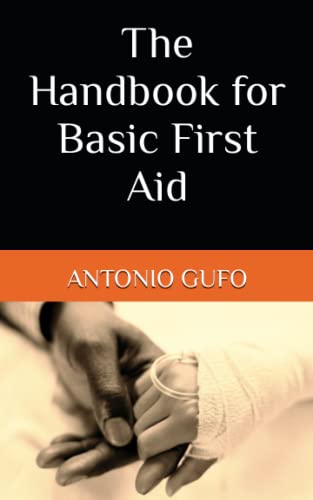 The Handbook for Basic First Aid (Handbooks for Humanity)