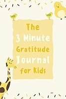 The 3 Minute Gratitude Journal for Kids: Gratitude Journal for Kids , A 110 Day gratitude journal with daily writing prompts to help kids practice gratitude and mindfulness ... , cute , gift , kids 1660625637 Book Cover