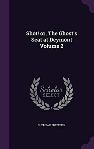 Shot! or, The Ghost's Seat at Deymont Volume 2