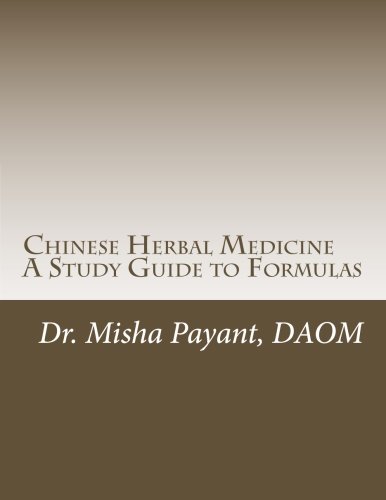 Chinese Herbal Medicine: A Study Guide to Formulas