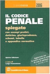 Codice penale spiegato con esempi pratici, dottrina, giurisprudenza, schemi, tabelle e appendice normativa Codice penale spiegato con esempi pratici, dottrina, giurisprudenza, schemi, tabelle e appendice normativa