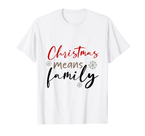 Funny Christmas tee Christmas Means Family Christmas Family T-Shirt