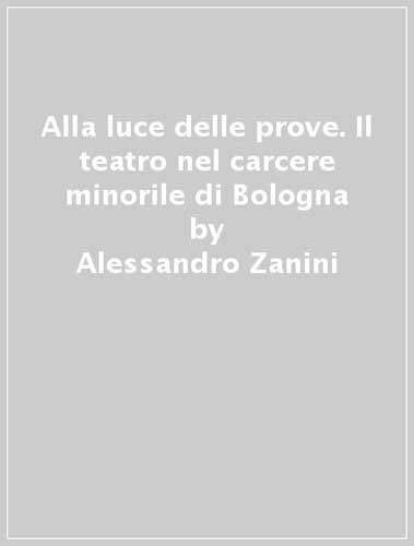 Alla luce delle prove. Il teatro nel carcere minorile di Bologn