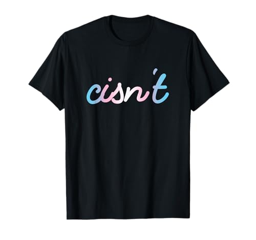Cisn't Transsexuell Transgender Pride Trans T-Shirt