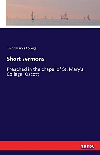 Short sermons: Preached in the chapel of St. Ma... 3741190608 Book Cover