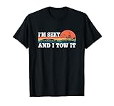I'm Sexy And I Tow It - Tugboat Master T-Shirt