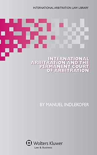 International Arbitration and the Permanent Court of Arbitration (International Arbitration Law Library)