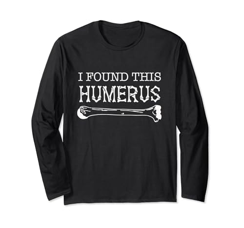 I Found This Humerus Skeleton Bone Funny Fathers Day Joke Long Sleeve T-Shirt