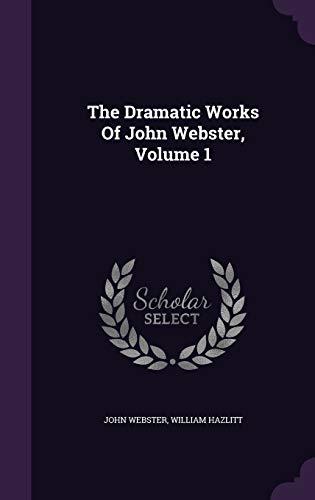 The Dramatic Works Of John Webster, Volume 1 1343349192 Book Cover