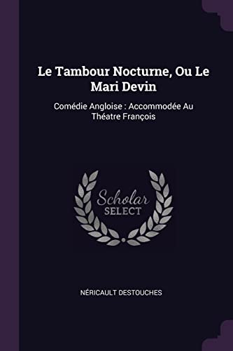 Le Tambour Nocturne, Ou Le Mari Devin: Comédie Angloise: Accommodée Au Théatre François