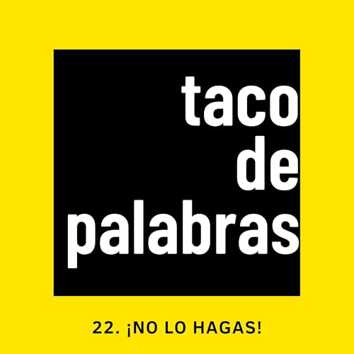 22. &iexcl;No lo hagas! (con Enrique Santiago)