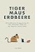 Tiger Maus Erdbeere: 60 buddhistische Kurzgeschichten für mehr Achtsamkeit, Glück und den Weg zum inneren Frieden