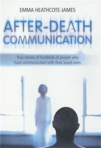 After-Death Communication: Hundreds of True Stroies from the Uk of People Who Have Communicated With Their Loved Ones