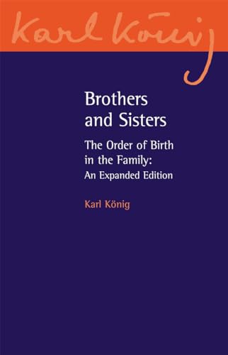 Brothers and Sisters: The Order of Birth in the Family: An Expanded Edition (Karl Konig Archive, 11)