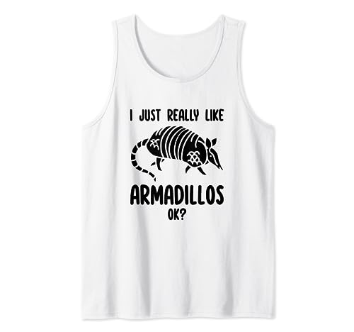 I Just Really Like Armadillos Ok Funny Armadillo Lover Gifts Débardeur