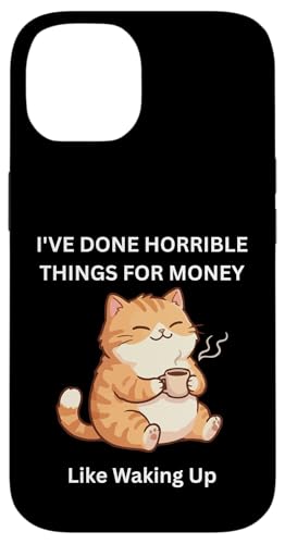 Cat I 've Done Horrible Things for Money Like Waking Up �X�}�z�P�[�X iPhone 14 �p