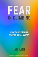 FEAR IN CLIMBING: How to Overcome Stress and Anxiety (Climb Harder) B0CQVCPJSX Book Cover
