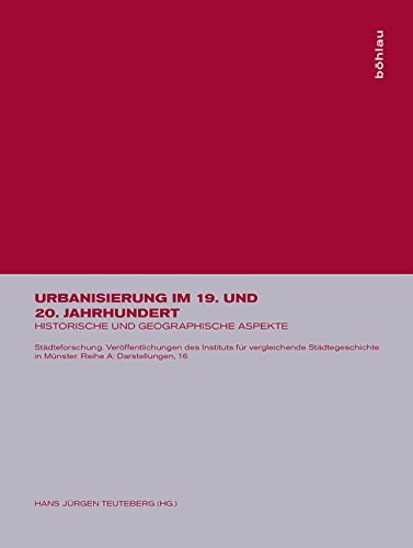 Urbanisierung im 19. und 20. Jahrhundert: Historische und geographische Aspekte (Städteforschung: Veröffentlichungen des Instituts für vergleichende ... in Münster. Reihe A: Darstellungen, Band 16)