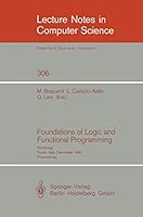 Foundations of Logic and Functional Programming: Workshop, Trento, Italy, December 15-19, 1986. Proceedings (Lecture Notes in Computer Science) 3540191291 Book Cover