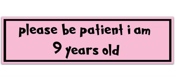 Please Be Patient I Am 9 Years Old. Pretty In Pink. Bumper Sticker. Waterproof Sticker. Funny Decal. Car Decal.