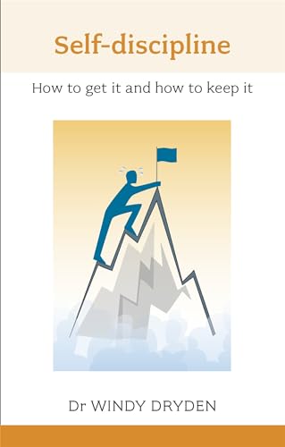 Self-Discipline: How To Get It And How To Keep It (Overcoming Common Problems)