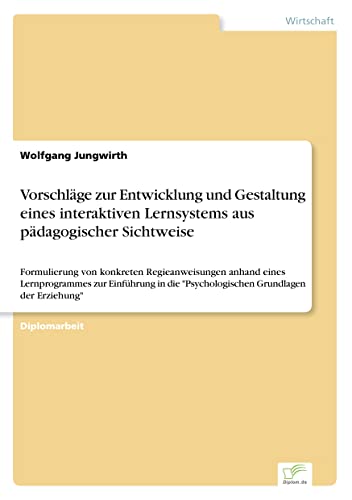 Vorschläge zur Entwicklung und Gestaltung eines interaktiven Lernsystems aus pädagogischer Sichtweise: Formulierung von konkreten Regieanweisungen ... 'Psychologischen Grundlagen der Erziehung'