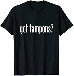 Got Tampons ! Funny T-Shirt