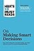 HBR's 10 Must Reads on Making Smart Decisions (with featured article Before You Make That Big Decision... by Daniel Kahneman, Dan Lovallo, and Olivier Sibony)