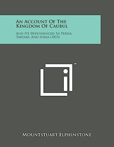 An Account of the Kingdom of Caubul: And Its Dependencies in Persia, Tartary, and India (1815)