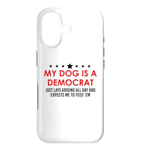 My Dog is a Democrat Lays Around All Day Expects Me Feed Him �X�}�z�P�[�X iPhone 17 �p