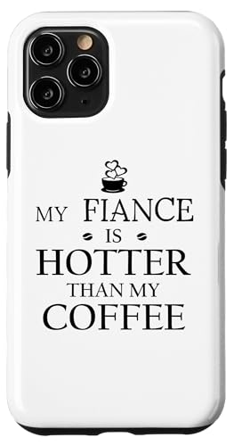 My Fiance is Hotter Than My Coffee Funny Mug Fiance 2026 Hülle für iPhone 11 Pro