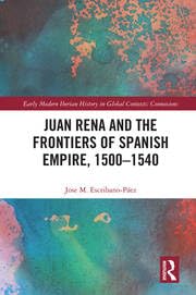Buy Juan Rena and the Frontiers of Spanish Empire, 1500?1540 — BookShops.in