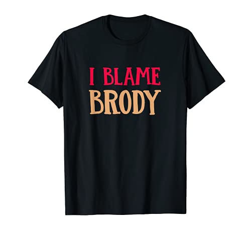 I Blame Brody Divertido Nombre Humor Apodo Amigos Personalizado Camiseta